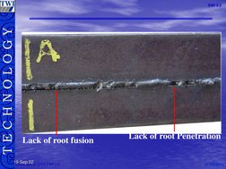 M.S.Rogers
M.S.RogersT E C H N O L O G Y
Copyright © 2003 TWI Ltd
SWI 3.2
19 Sep 02
Lack of root fusion
Lack of root Penetrat