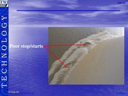M.S.Rogers
M.S.RogersT E C H N O L O G Y
Copyright © 2003 TWI Ltd
SWI 3.2
19 Sep 02
Poor stop/starts
