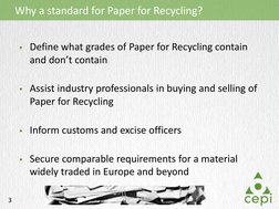 3 
Define what grades of Paper for Recycling contain 
and don’t contain 
 
Assist industry professionals in buying and sell
