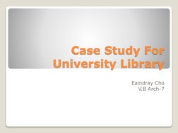 Case Study For 
University Library
Eaindray Cho
V.B Arch-7
