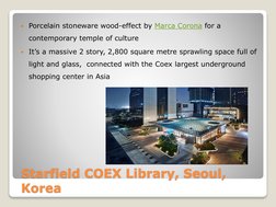 Starfield COEX Library, Seoul, 
Korea
Porcelain stoneware wood-effect by Marca Corona  (http://www.marcacorona.it/en/)for a