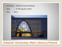 Helsinki University Main Library,Finland
Architects : Anttinen Oiva Architects
Area        : 31700 square metre
Year
:  20