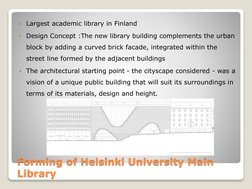Forming of Helsinki University Main 
Library
Largest academic library in Finland
Design Concept :The new library building c