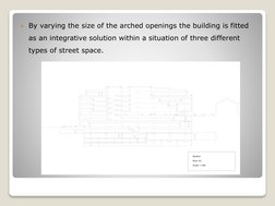 By varying the size of the arched openings the building is fitted 
as an integrative solution within a situation of three di