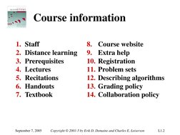 September 7, 2005 
Copyright © 2001-5 by Erik D. Demaine and Charles E. Leiserson 
L1.2 
Course information 
1. Staff 
2. Dis