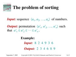 September 7, 2005 
Copyright © 2001-5 by Erik D. Demaine and Charles E. Leiserson 
L1.5 
The problem of sorting 
Input: seque