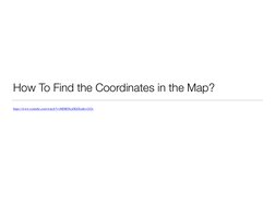 How To Find the Coordinates in the Map? 
https://www.youtube.com/watch?v=MDRIXoZKEEo&t=242s (https://www.youtube.com/watch?v=