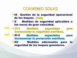 IX  Gestión de la seguridad operacional 
de los buques. . (ISM)
(ISM)
X    Medidas de seguridad aplicables a 
las naves de