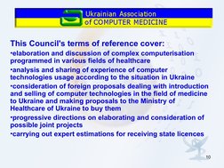 10
This Council's terms of reference cover:
•elaboration and discussion of complex computerisation 
programmed in various fie
