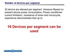 Number of devices per segment
32 device are allowed per segment. However Based on 
present device power consumption, Power co