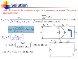 Solution
 
Note: To compute the maximum torque, it is necessary to prepare Thevenin’s 
equivalent circuit : 
2
2
2
2
1
1
460