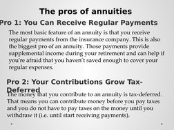 The pros of annuities
Pro 1: You Can Receive Regular Payments
The most basic feature of an annuity is that you receive 
regul