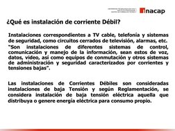 ¿Qué es instalación de corriente Débil?
Instalaciones correspondientes a TV cable, telefonía y sistemas
de seguridad, como ci