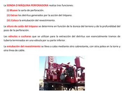 La SONDA O MÁQUINA PERFORADORA realiza tres funciones:
(i) Mueve la sarta de perforación.
(ii) Extrae los detritus generados