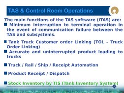 7
TAS & Control Room Operations
The main functions of the TAS software (iTAS) are:
 Minimum interruption to terminal operati