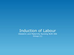 Induction of Labour
Obstetric and Maternity Nursing NUR-306
Group (1)
