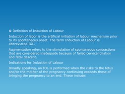 Definition of Induction of Labour
Induction of labor is the artificial initiation of labour mechanism prior 
to its spontane