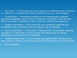 •
Post-term – If the pregnancy time passed the estimated date of delivery 
or is about 41-42 weeks the health practitioner(s)