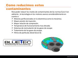 www.divemotor.com
Como reducimos estos 
contaminantes 
Para poder reducir los niveles de contaminantes de las normas Euro 4 e