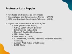 Graduado em Sistemas da Informação
Especializado em Comunicações Móveis – UFF/RJ
MBA em Gestão de Serviços de Telecom – UF