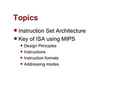 Informationsteknologi
Topics
Instruction Set Architecture 
Key of ISA using MIPS 
Design Principles
Instructions
Instruc