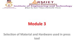 Module 3
Selection of Material and Hardware used in press 
tool

