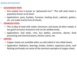 MATERIALS USED IN PRESS WORK
•
GALVANISED IRON
– Zinc-coated iron is known as "galvanized iron"'. This soft steel sheet is 
p