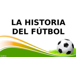 LA HISTORIA 
DEL FÚTBOL
