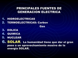 PRINCIPALES FUENTES DE 
GENERACION ELECTRICA
1.
HIDROELECTRICAS
2.
TERMOELECTRICAS: Carbon