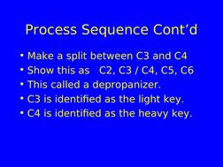 Process Sequence Cont’d
• Make a split between C3 and C4
• Show this as   C2, C3 / C4, C5, C6
• This called a depropanizer.
•