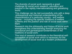 The diversity of social work represents a great  
challenge for social work research, education and  
practice in the rapidl