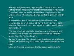 All major religions encourage people to help the poor, and  
some of these religions were formed thousands of years ago.  
T