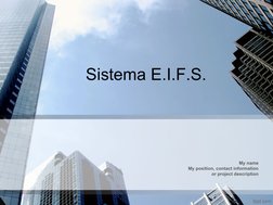 Sistema E.I.F.S.
My name
My position, contact information
or project description
