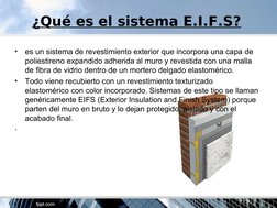 ¿Qué es el sistema E.I.F.S?
•
es un sistema de revestimiento exterior que incorpora una capa de 
poliestireno expandido adher