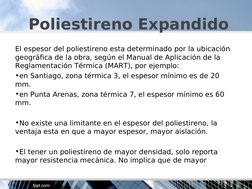  Poliestireno Expandido
El espesor del poliestireno esta determinado por la ubicación 
geográfica de la obra, según el Manual