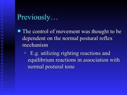 Previously…
The control of movement was thought to be 
The control of movement was thought to be 
dependent on the normal po