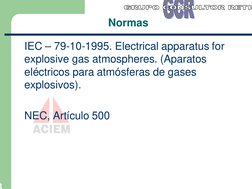3
Normas
IEC – 79-10-1995. Electrical apparatus for
explosive gas atmospheres. (Aparatos 
eléctricos para atmósferas de gases