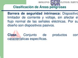 5
Clasificación de Áreas peligrosas
Barrera de seguridad intrínseca: Dispositivo
limitador de corriente y voltaje, sin afecta