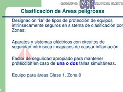 7
Clasificación de Áreas peligrosas
Designación “ia” de tipos de protección de equipos 
intrínsecamente seguros en sistema de