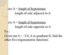sec A = length of hypotenuse
    length of side adjacent to A
csc A = length of hypotenuse
    length of side opposite to A
E