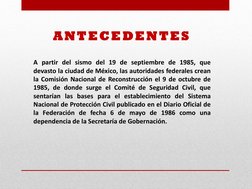 A partir del sismo del 19 de septiembre de 1985, que 
devasto la ciudad de México, las autoridades federales crean 
la Comisi