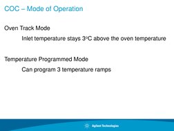 COC – Mode of Operation
Oven Track Mode
Inlet temperature stays 3oC above the oven temperature
Temperature Programmed Mode
Ca