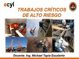 TRABAJOS CRÍTICOS 
DE ALTO RIESGO 
Docente. Ing. Michael Tapia Escalante 
