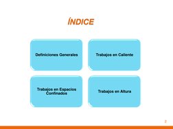ÍNDICE 
Definiciones Generales 
Trabajos en Caliente 
Trabajos en Espacios 
Confinados 
Trabajos en Altura 
2 
