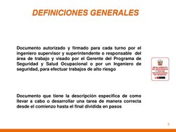 DEFINICIONES GENERALES 
Permiso Escrito para Trabajos de Alto 
Riesgo PETAR 
Documento autorizado y firmado para cada turno p