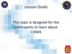 Lesson Goals
This topic is designed for the 
participants to learn about 
CIDMS
