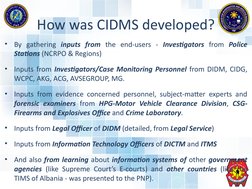 How was CIDMS developed?
•
By gathering inputs from the end-users - Investigators from Police 
Stations (NCRPO & Regions)
•
I