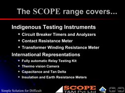 Simple Solution for Difficult 
The
The  SCOPE
SCOPE  range covers
range covers...
...
Indigenous Testing Instruments
Indigeno