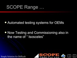 Simple Solution for Difficult 
SCOPE Range …
SCOPE Range …
Automated testing systems for OEMs
Automated testing systems for