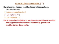ESTUDIO DE LAS COMILLAS  (“ ”)
Hay diferentes tipos de comillas: las comillas angulares, 
también llamadas 
  1- Latinas o es